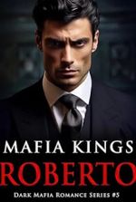 Mafia Kings: Roberto: Dark Mafia Romance Series #5