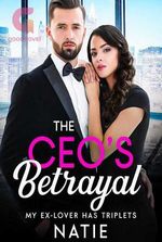 The CEO’s Betrayal: My Ex-lover Has Triplets